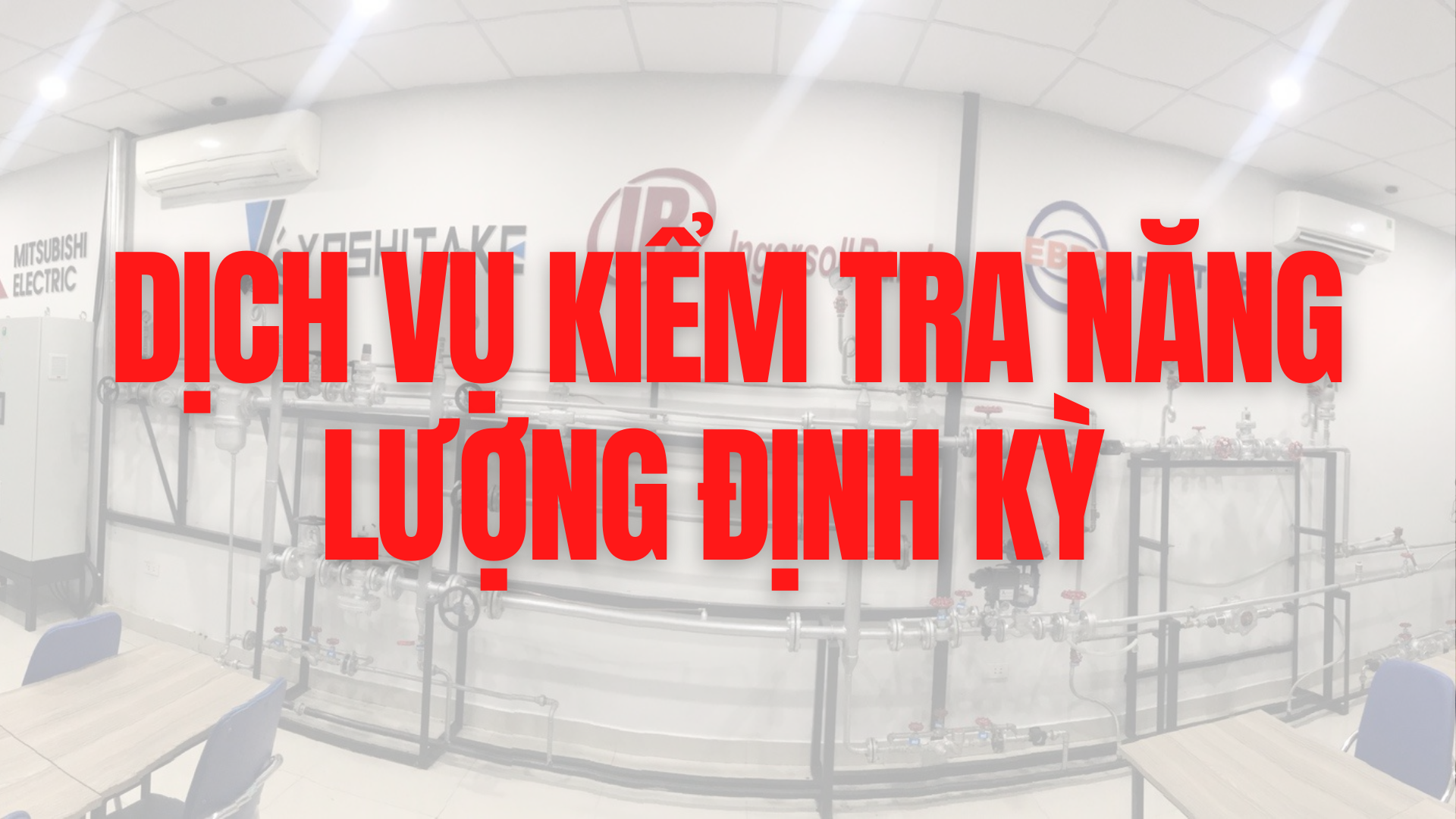 Dịch vụ kiểm tra năng lượng định kỳ & tư vấn tiết kiệm năng lượng hệ thống hơi